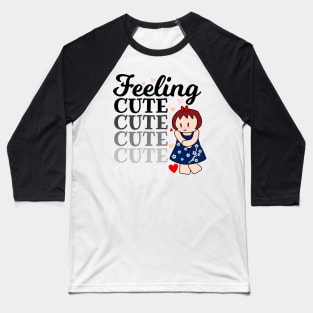 Feeling Cute Baseball T-Shirt